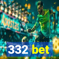 332 bet